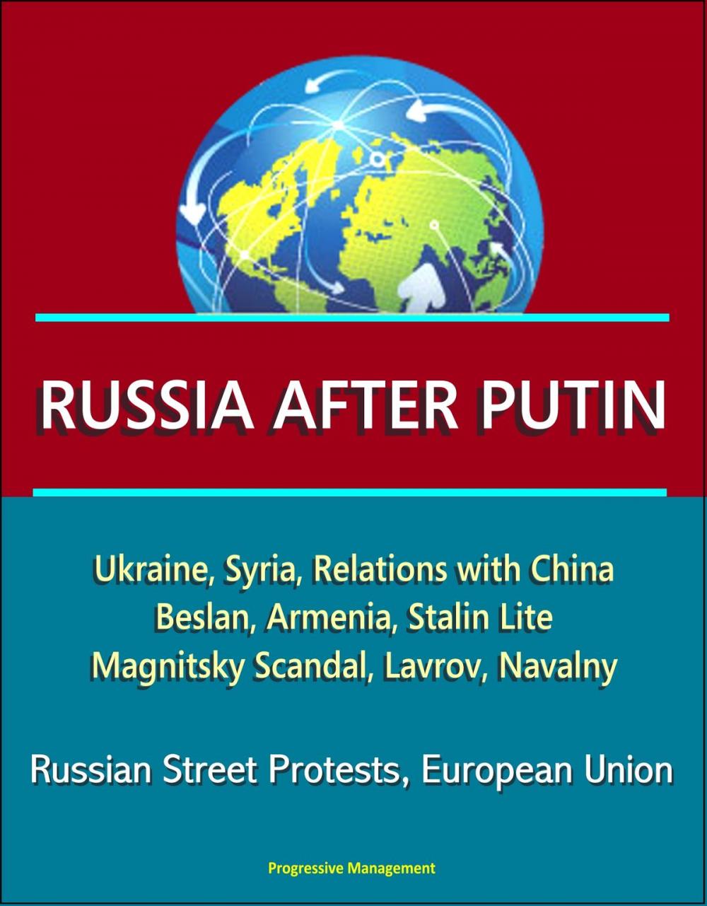 Big bigCover of Russia After Putin: Ukraine, Syria, Relations with China, Beslan, Armenia, Stalin Lite, Magnitsky Scandal, Lavrov, Navalny, Russian Street Protests, European Union