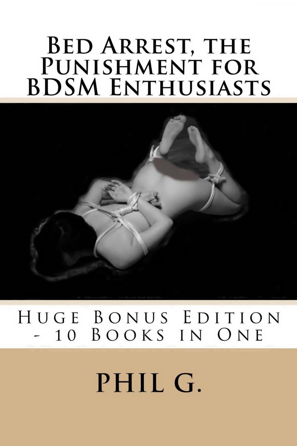 Big bigCover of Bed Arrest, the Punishment for BDSM Enthusiasts: Huge Bonus Edition - 10 eBooks in One