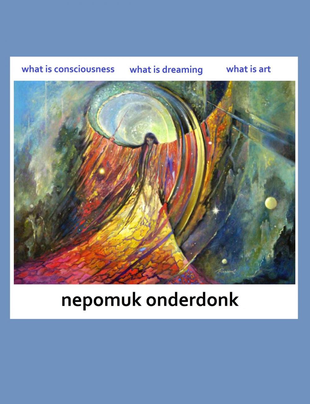 Big bigCover of What is Consciousness, What is Dreaming, What is Art?