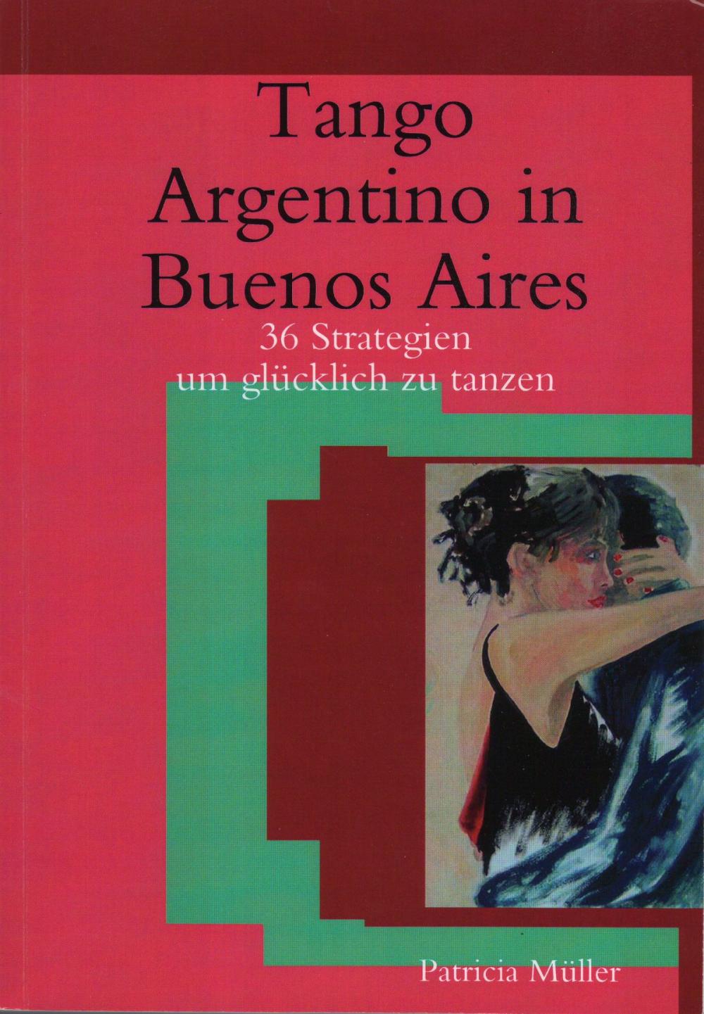 Big bigCover of Tango Argentino in Buenos Aires- 36 Strategien um Glücklich zu Tanzen