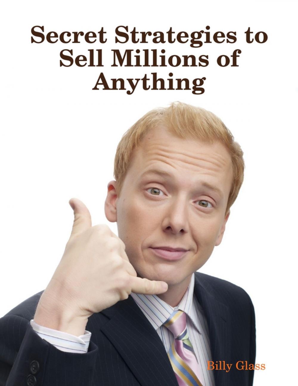 Big bigCover of Secret Strategies to Sell Millions of Anything