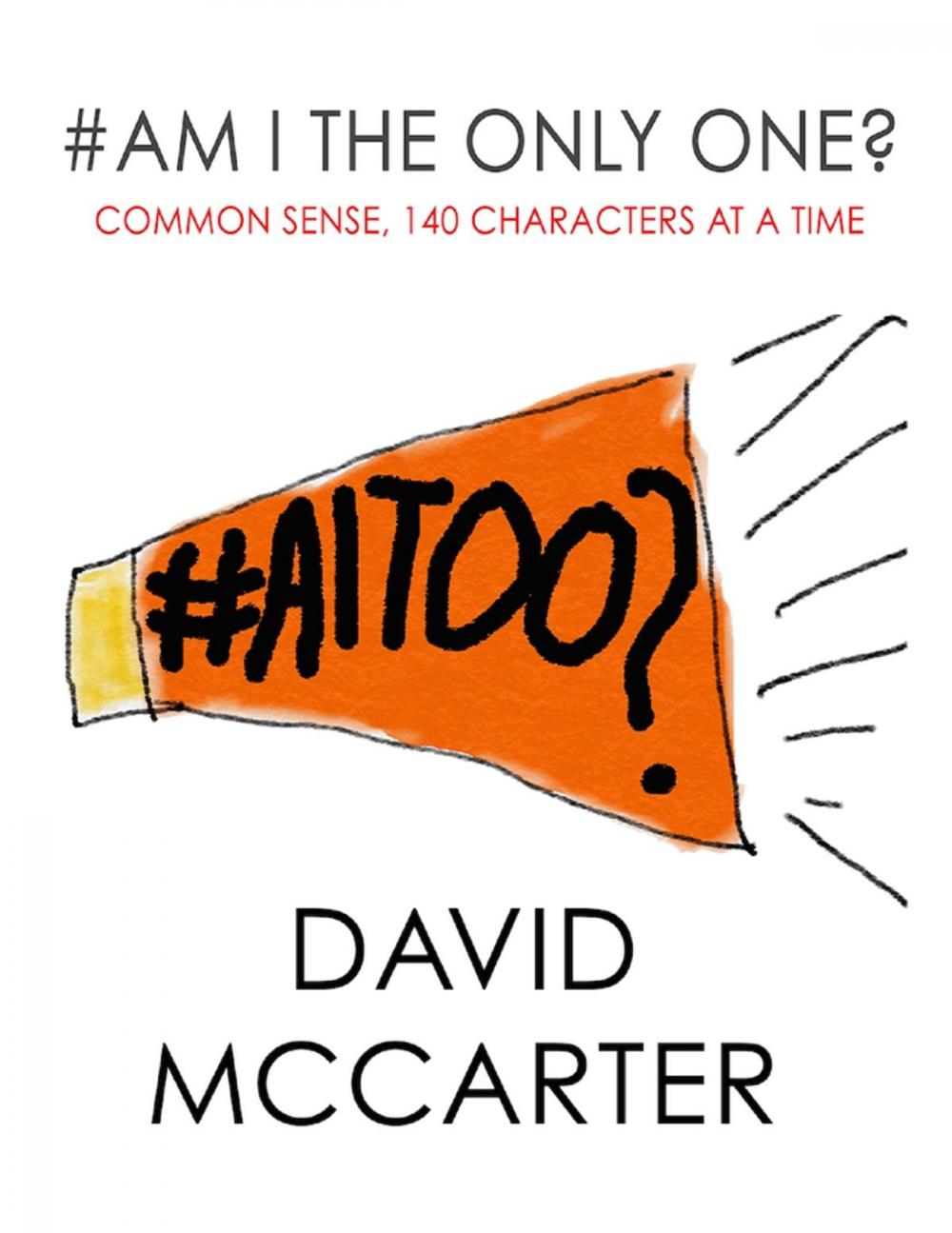 Big bigCover of #Am I the Only One? - Common Sense, 140 Characters At a Time