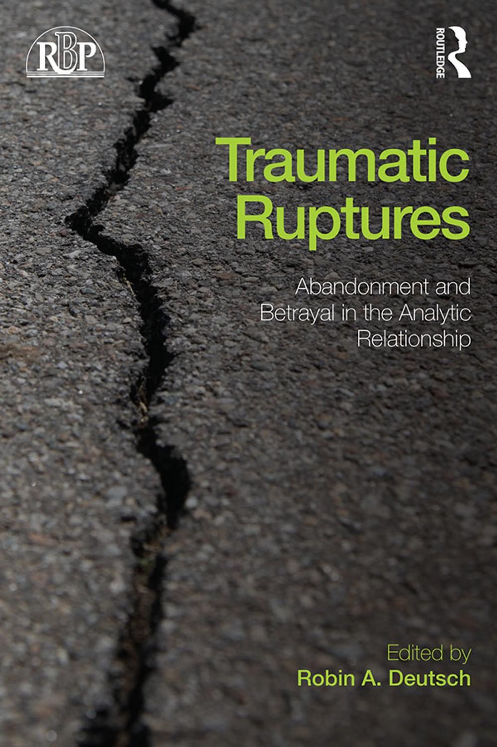 Big bigCover of Traumatic Ruptures: Abandonment and Betrayal in the Analytic Relationship