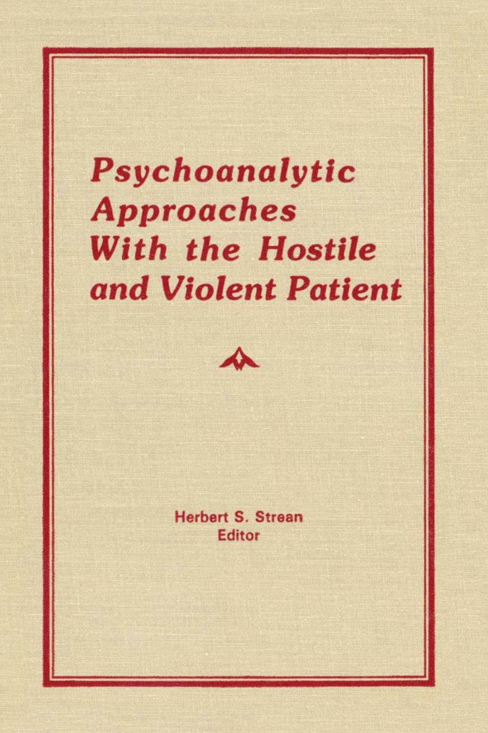 Big bigCover of Psychoanalytic Approaches With the Hostile and Violent Patient