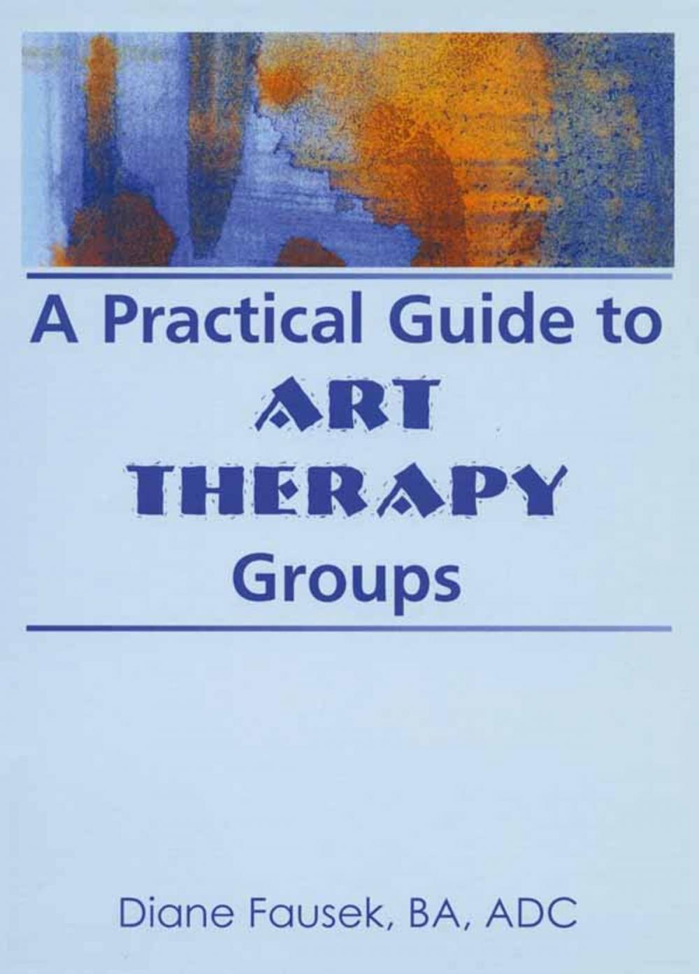 Big bigCover of A Practical Guide to Art Therapy Groups