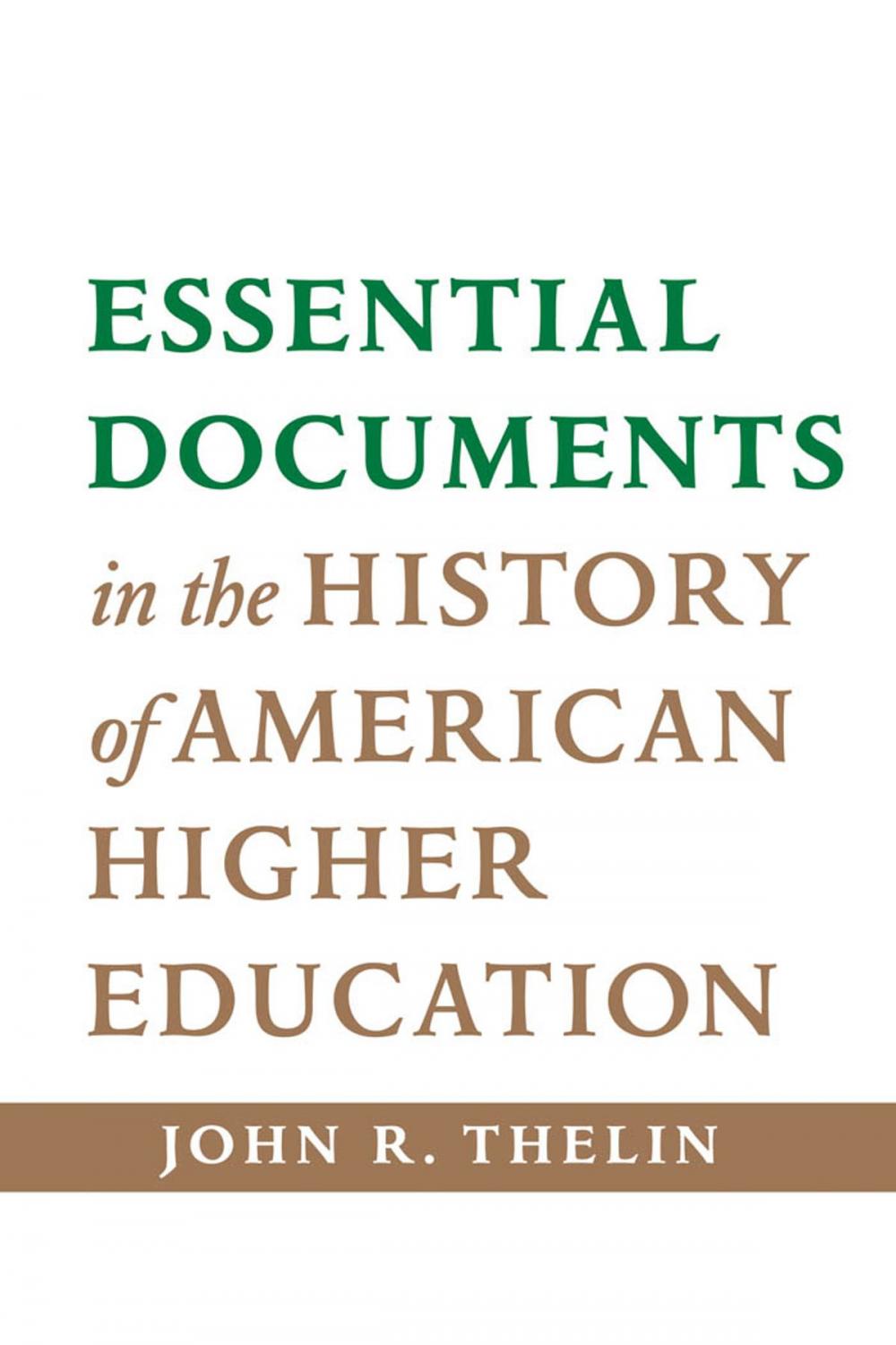 Big bigCover of Essential Documents in the History of American Higher Education