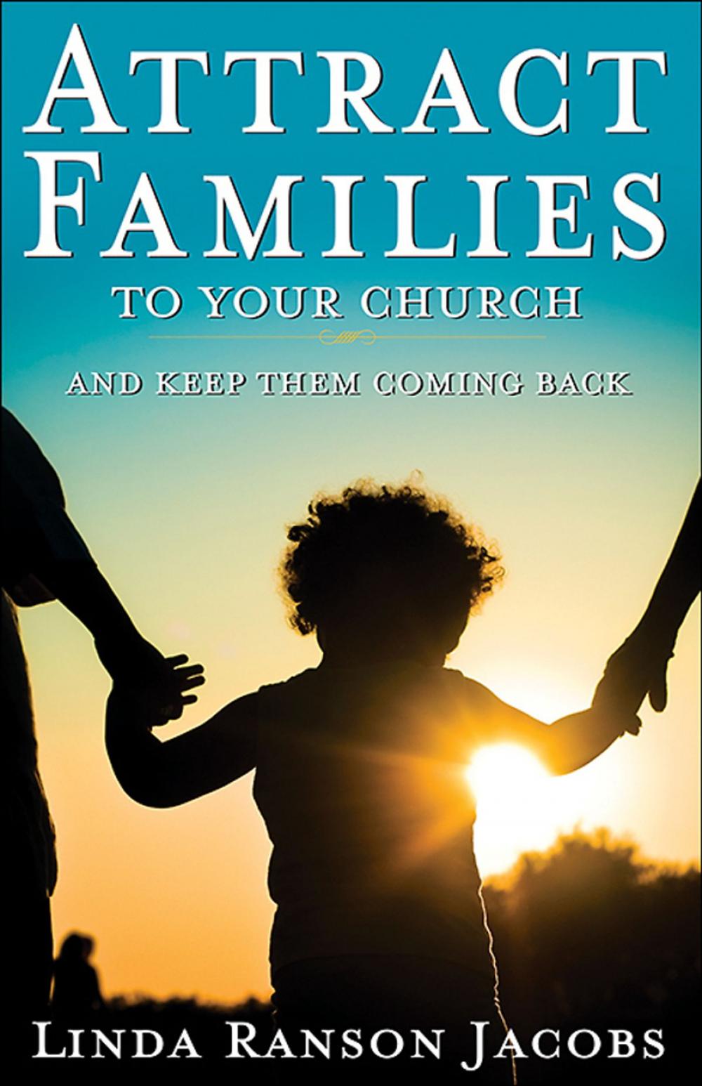 Big bigCover of Attract Families to Your Church and Keep Them Coming Back