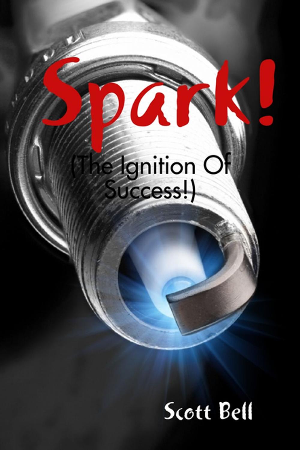 Big bigCover of Spark! : (The Ignition of Success.)