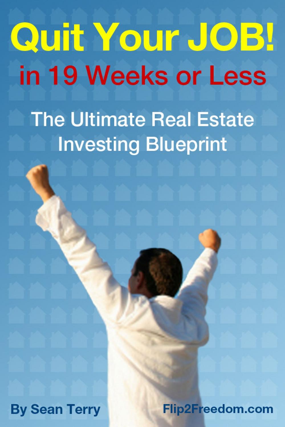 Big bigCover of The Ultimate Real Estate Investing Blueprint: How to Quit Your Job in 19 Weeks or Less