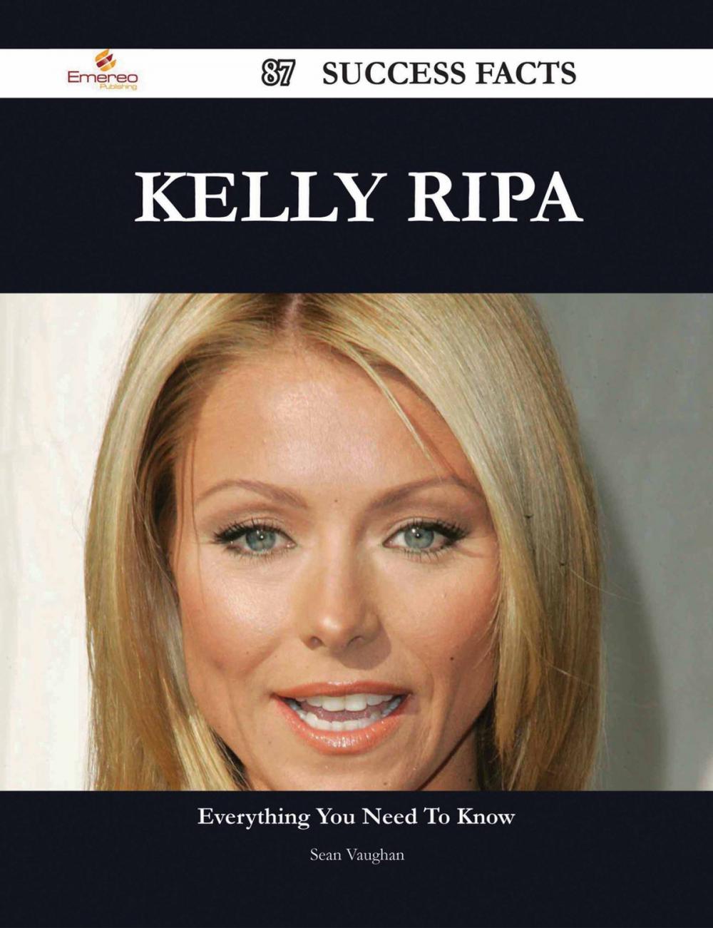 Big bigCover of Kelly Ripa 87 Success Facts - Everything you need to know about Kelly Ripa