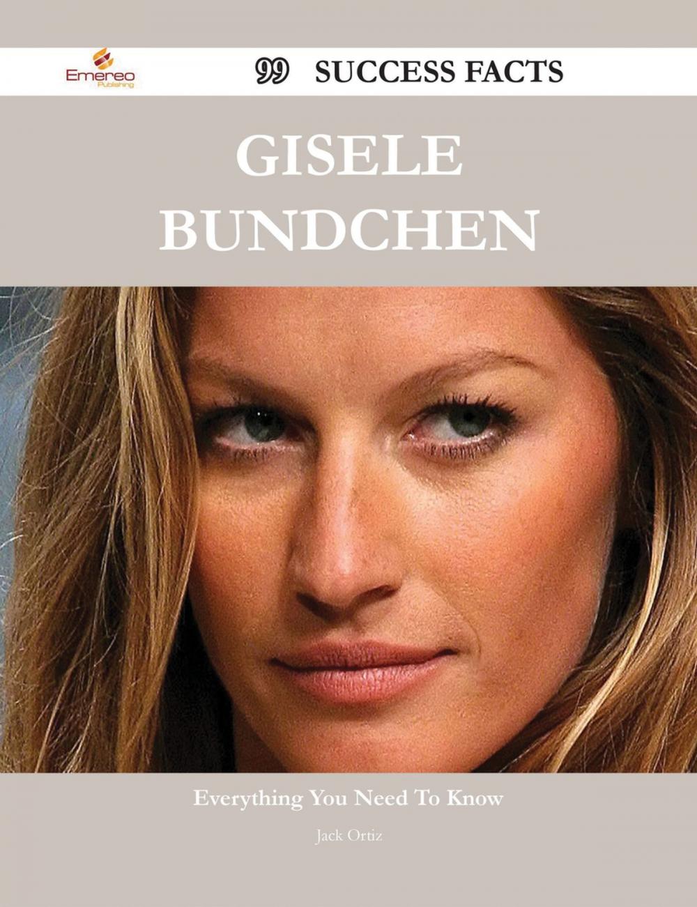 Big bigCover of Gisele Bundchen 99 Success Facts - Everything you need to know about Gisele Bundchen