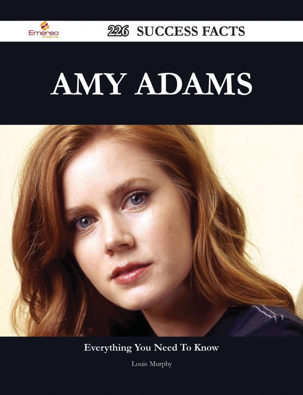 Big bigCover of Amy Adams 226 Success Facts - Everything you need to know about Amy Adams