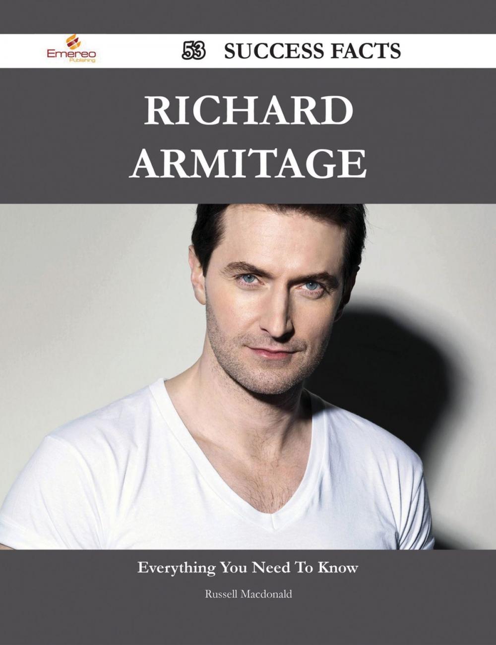 Big bigCover of Richard Armitage 53 Success Facts - Everything you need to know about Richard Armitage