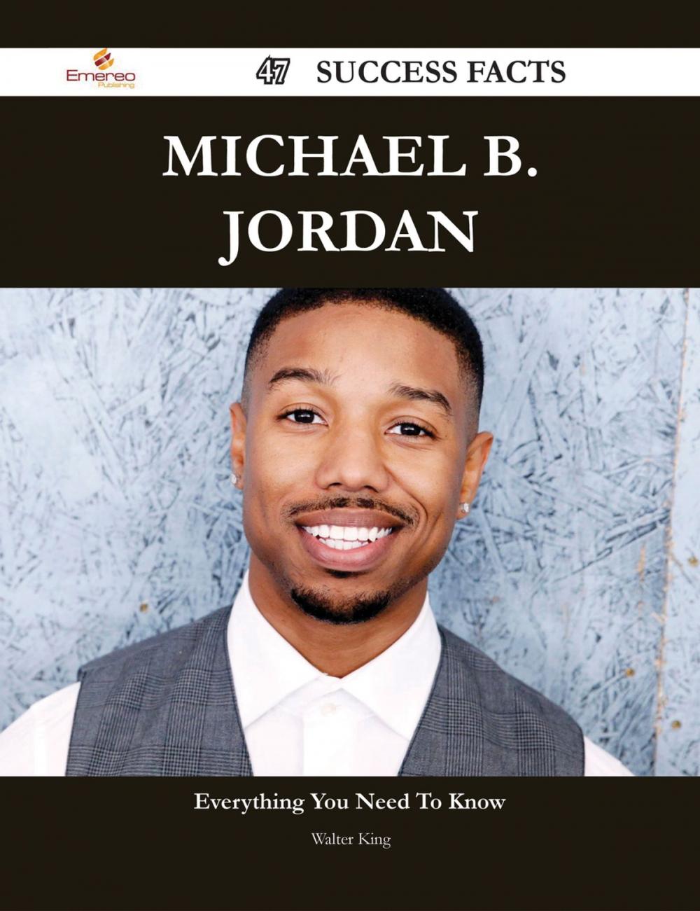 Big bigCover of Michael B. Jordan 47 Success Facts - Everything you need to know about Michael B. Jordan