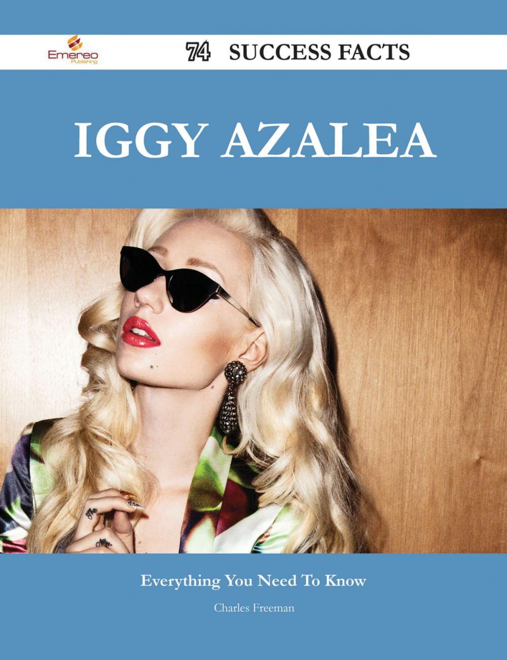 Big bigCover of Iggy Azalea 74 Success Facts - Everything you need to know about Iggy Azalea