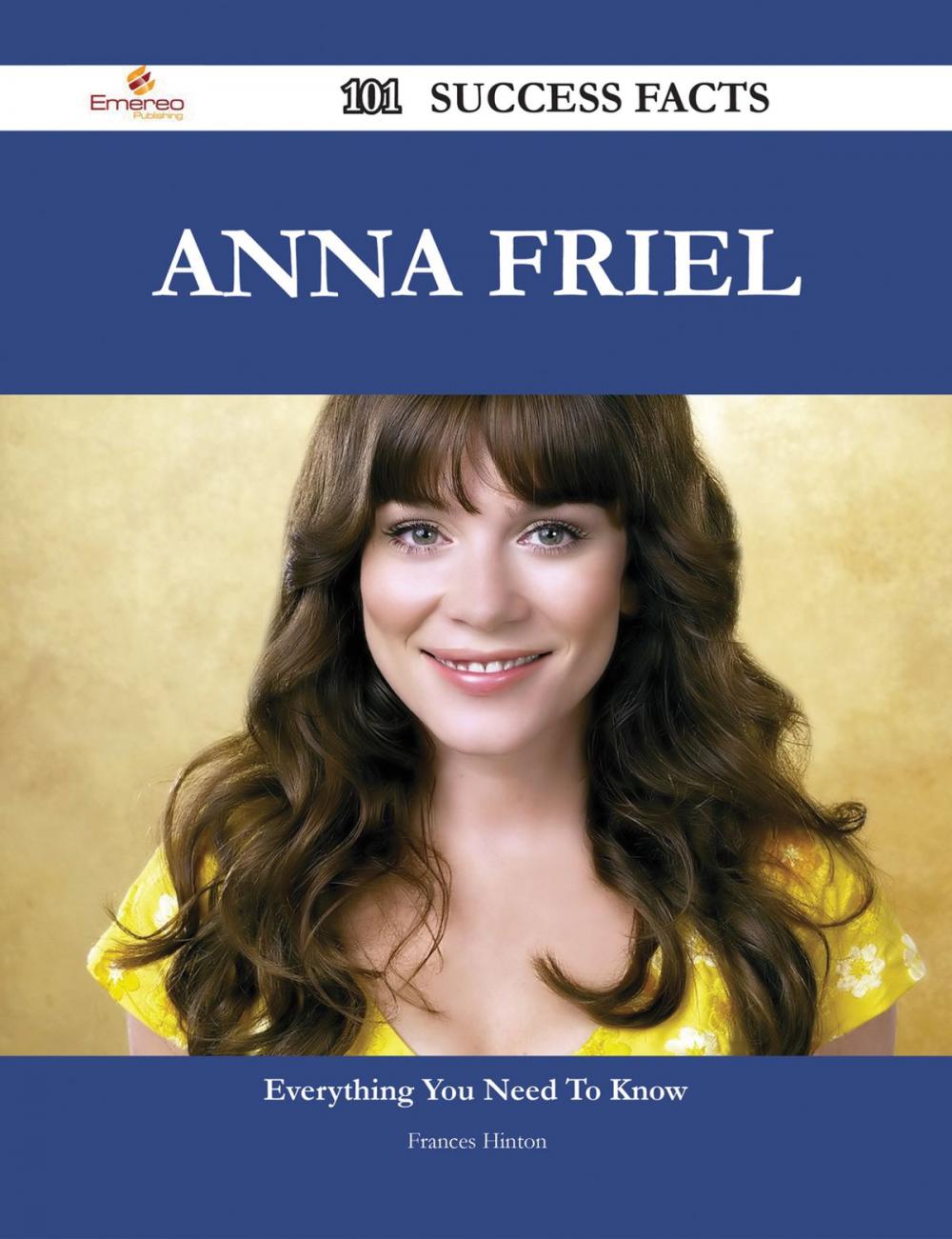 Big bigCover of Anna Friel 101 Success Facts - Everything you need to know about Anna Friel