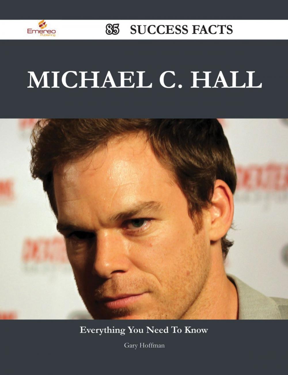 Big bigCover of Michael C. Hall 85 Success Facts - Everything you need to know about Michael C. Hall