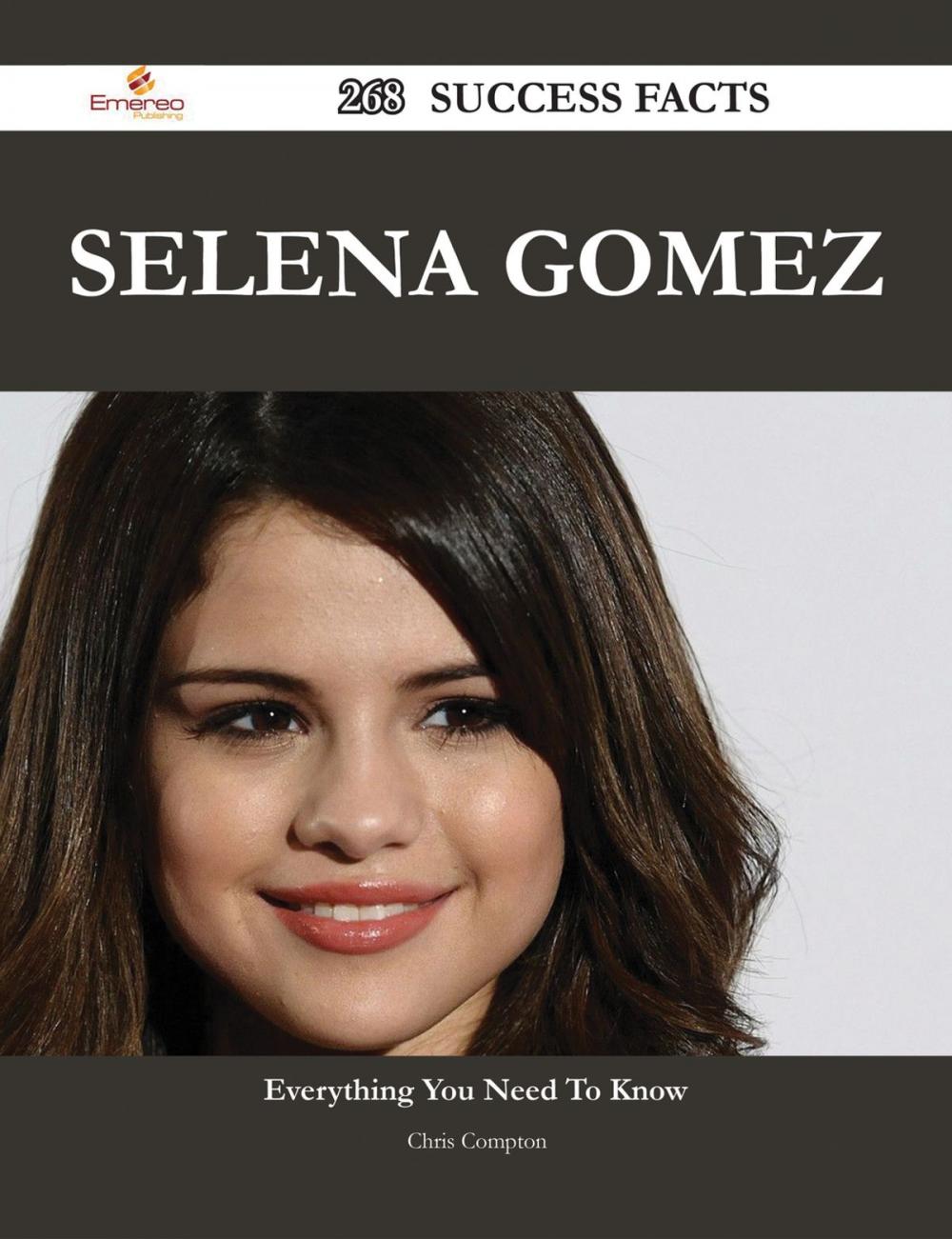 Big bigCover of Selena Gomez 268 Success Facts - Everything you need to know about Selena Gomez