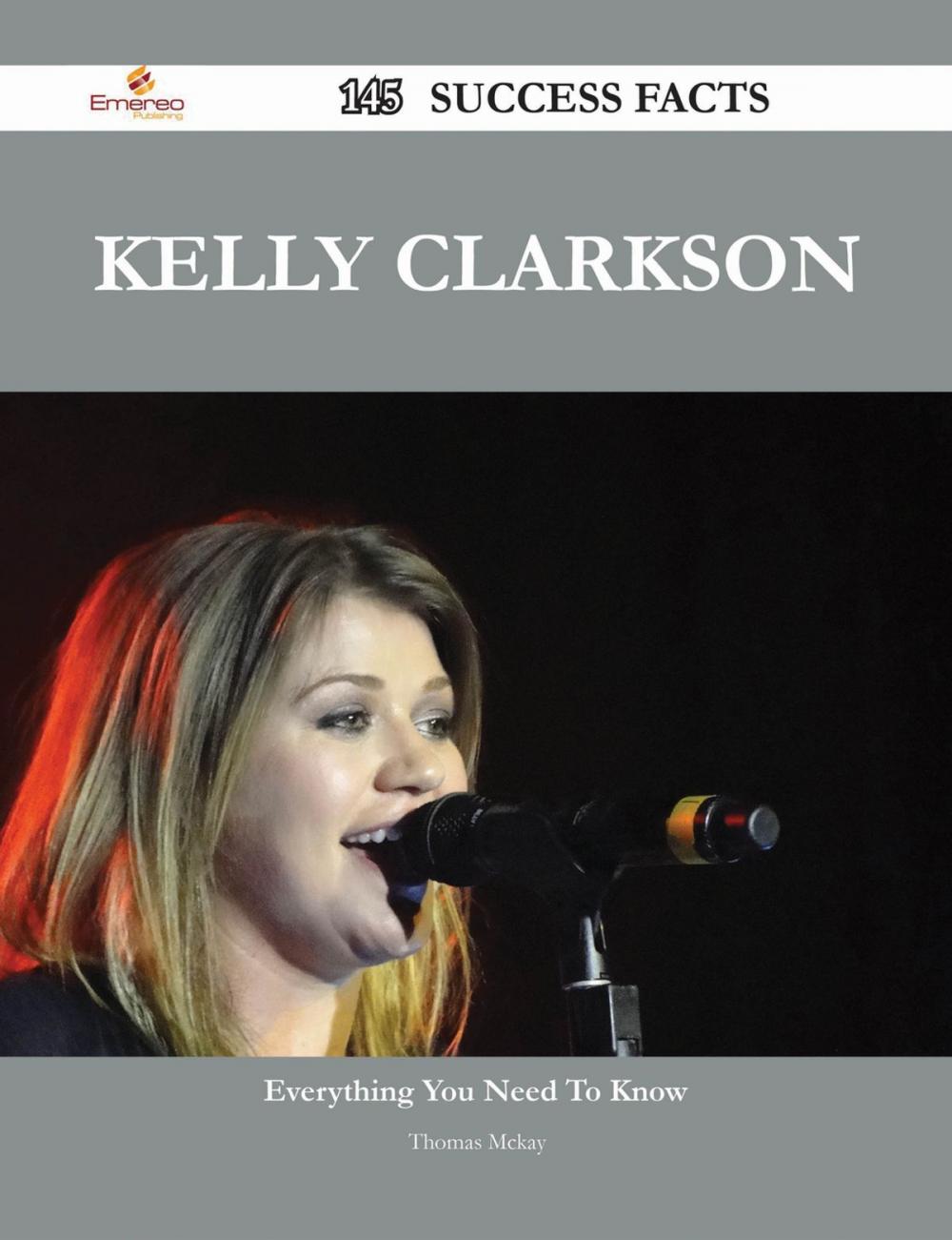 Big bigCover of Kelly Clarkson 145 Success Facts - Everything you need to know about Kelly Clarkson