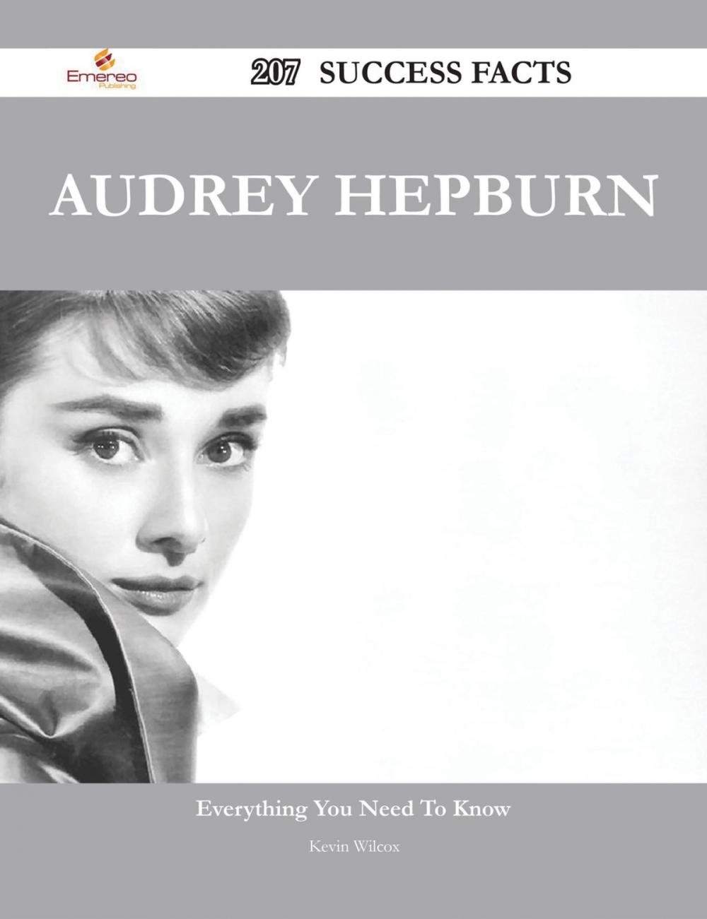 Big bigCover of Audrey Hepburn 207 Success Facts - Everything you need to know about Audrey Hepburn