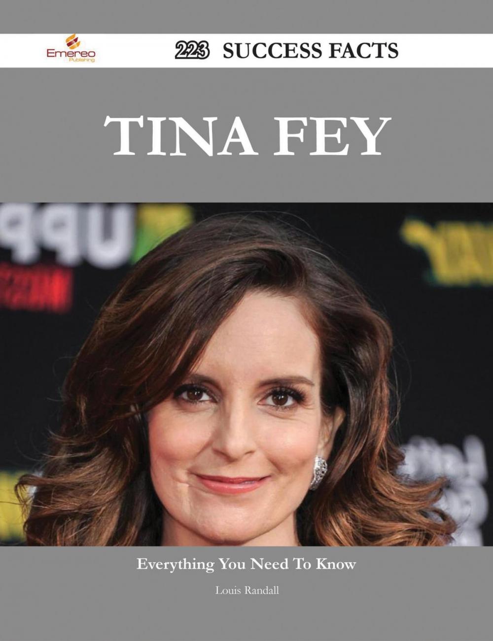 Big bigCover of Tina Fey 223 Success Facts - Everything you need to know about Tina Fey