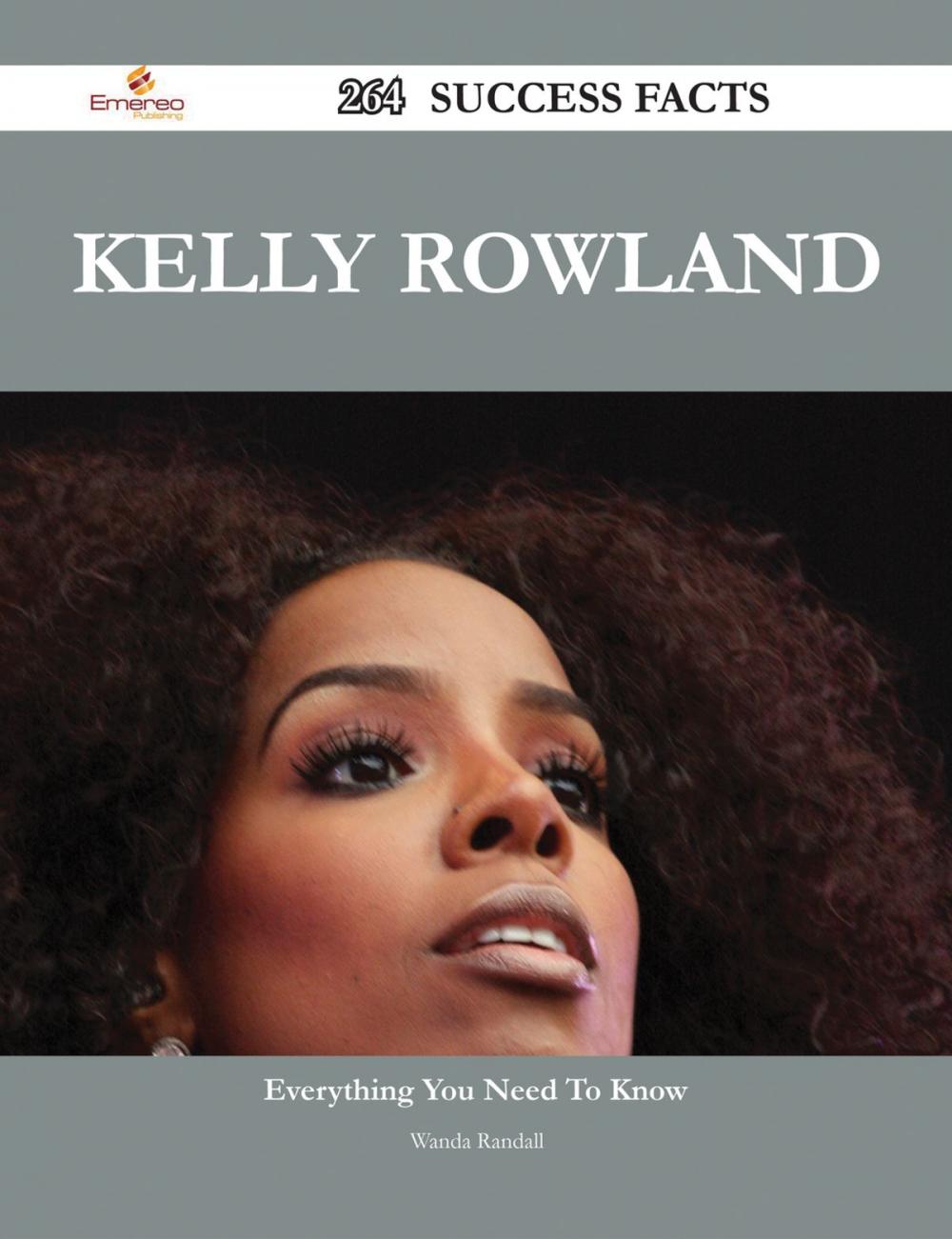 Big bigCover of Kelly Rowland 264 Success Facts - Everything you need to know about Kelly Rowland