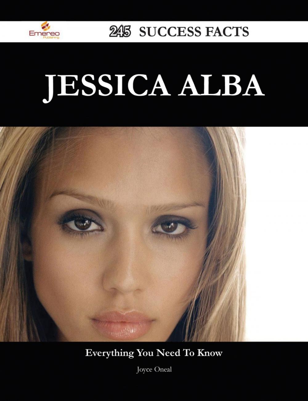 Big bigCover of Jessica Alba 245 Success Facts - Everything you need to know about Jessica Alba