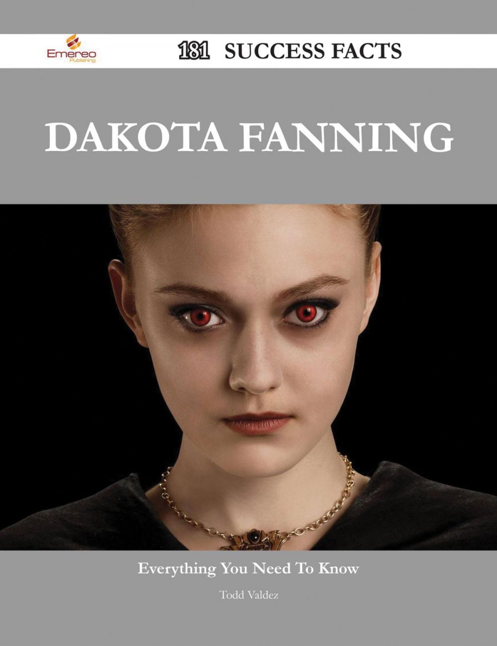 Big bigCover of Dakota Fanning 181 Success Facts - Everything you need to know about Dakota Fanning