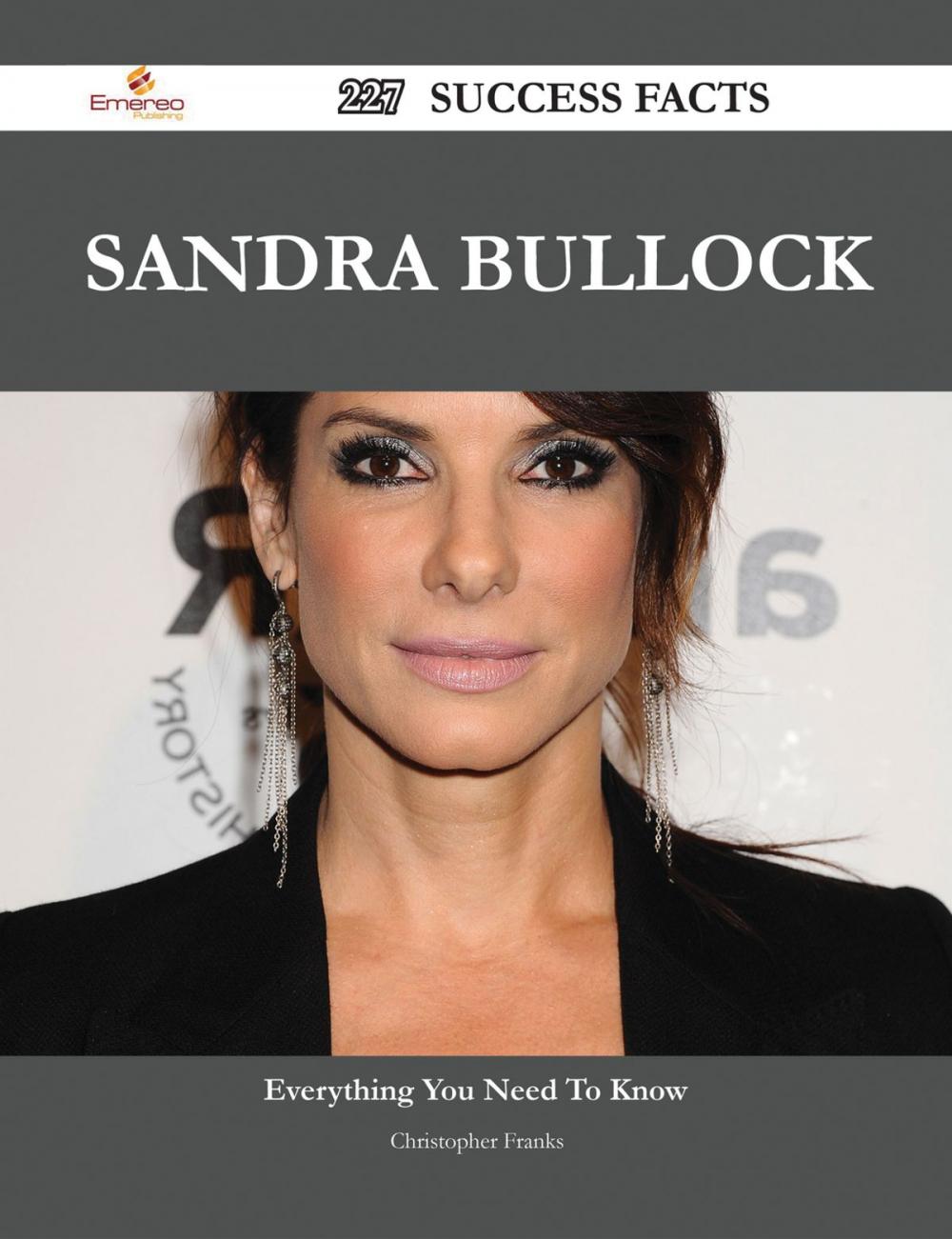 Big bigCover of Sandra Bullock 227 Success Facts - Everything you need to know about Sandra Bullock