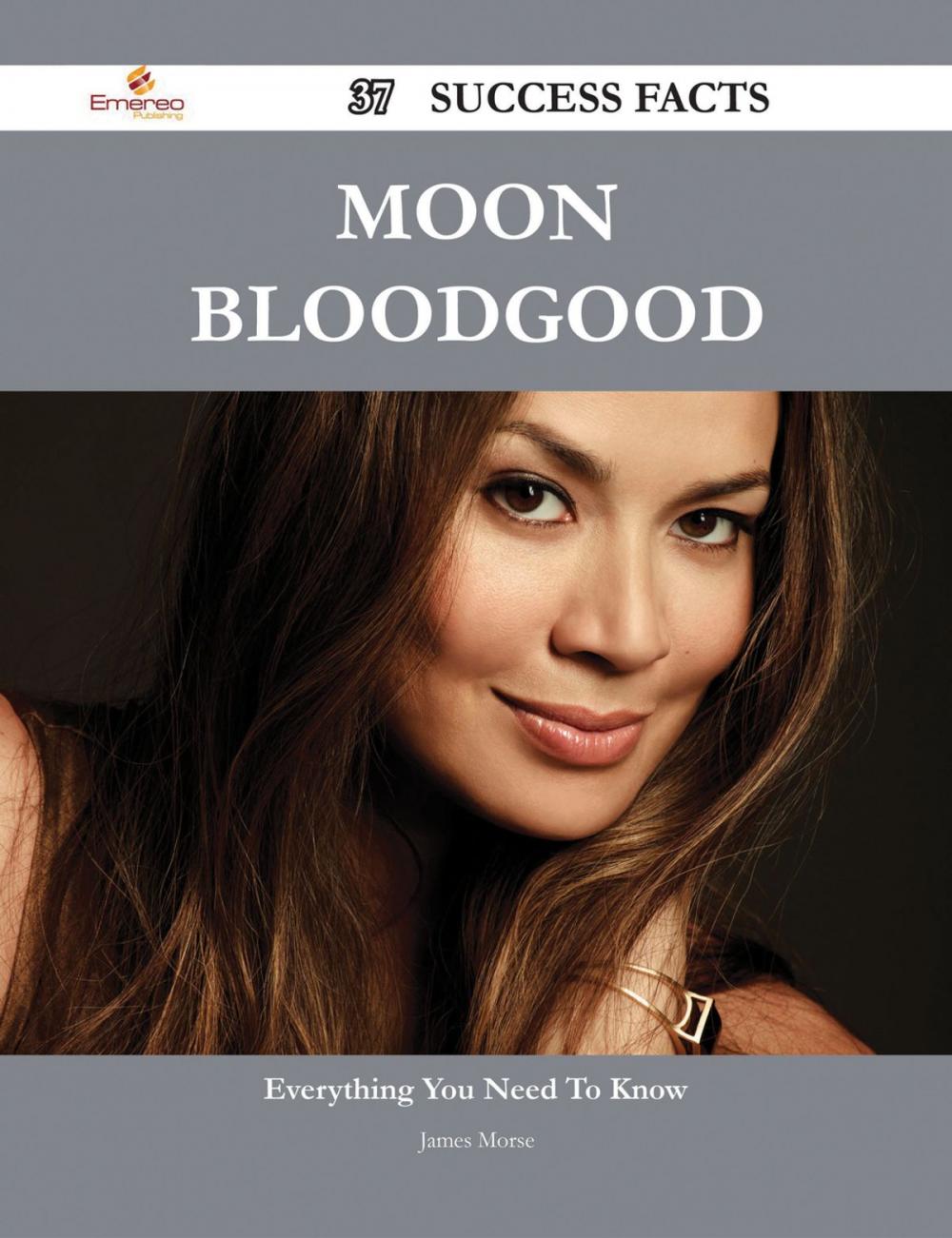 Big bigCover of Moon Bloodgood 37 Success Facts - Everything you need to know about Moon Bloodgood