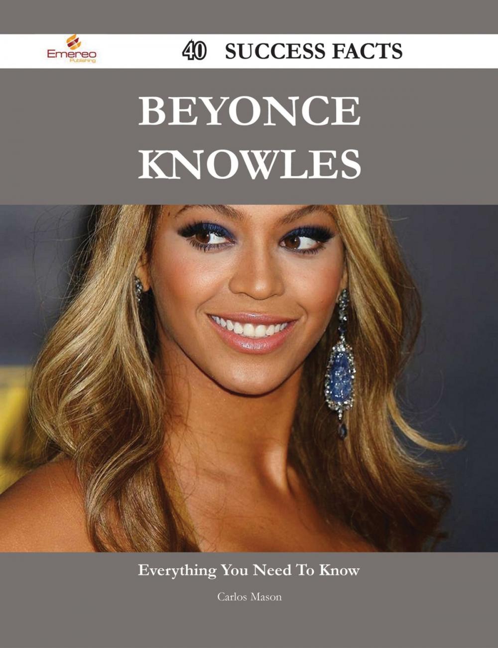 Big bigCover of Beyonce Knowles 40 Success Facts - Everything you need to know about Beyonce Knowles