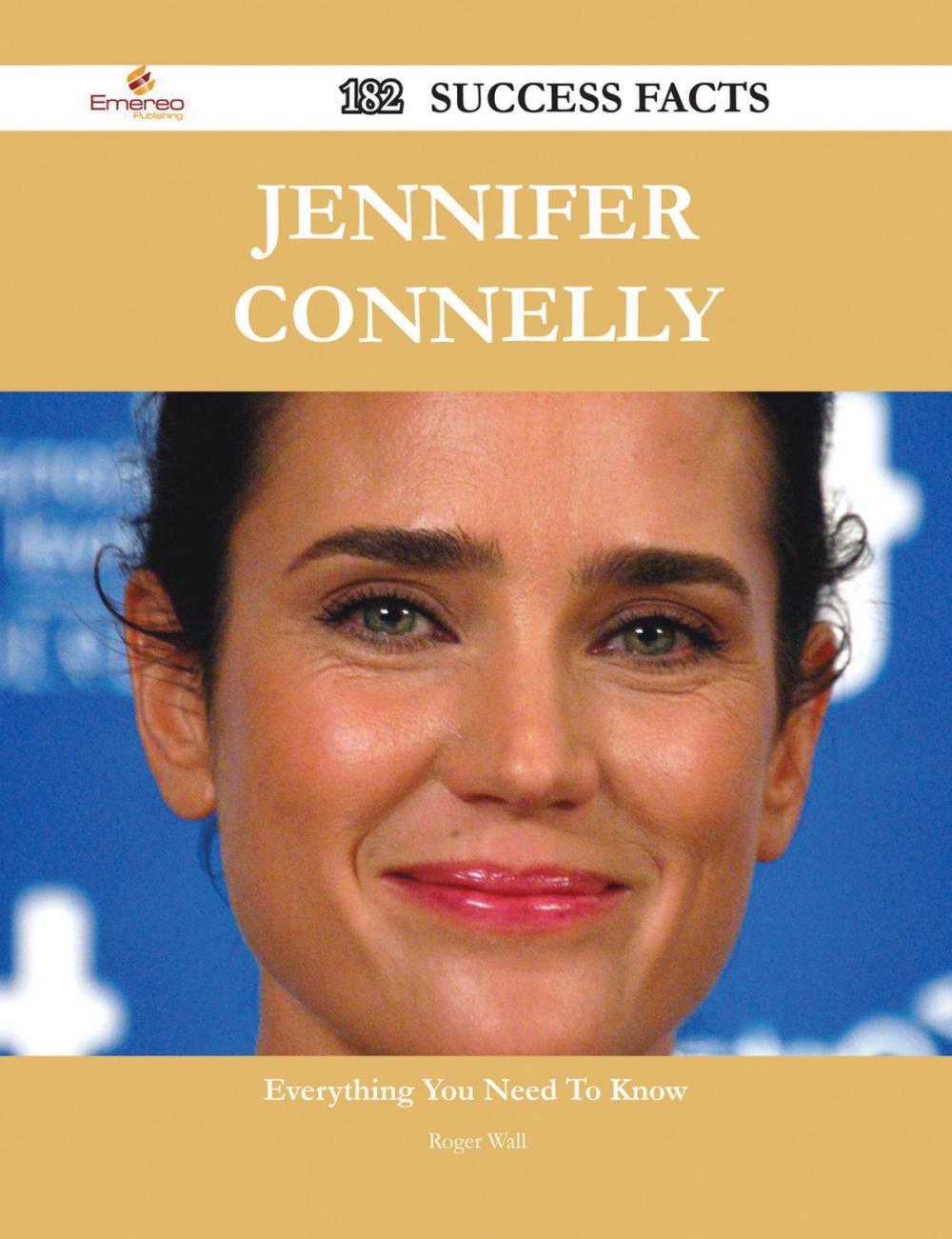 Big bigCover of Jennifer Connelly 182 Success Facts - Everything you need to know about Jennifer Connelly