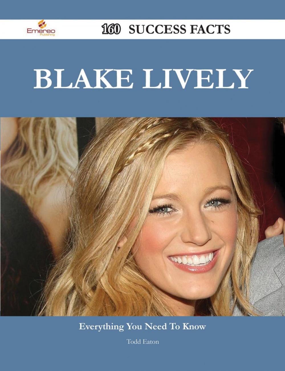 Big bigCover of Blake Lively 160 Success Facts - Everything you need to know about Blake Lively