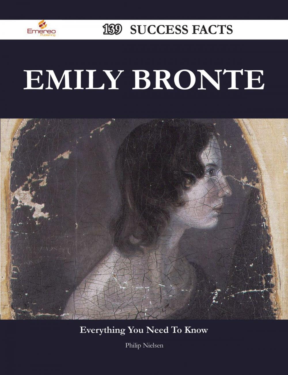 Big bigCover of Emily Bronte 139 Success Facts - Everything you need to know about Emily Bronte