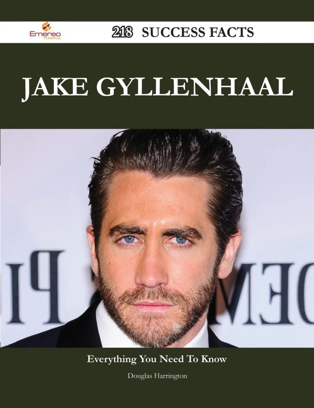 Big bigCover of Jake Gyllenhaal 218 Success Facts - Everything you need to know about Jake Gyllenhaal