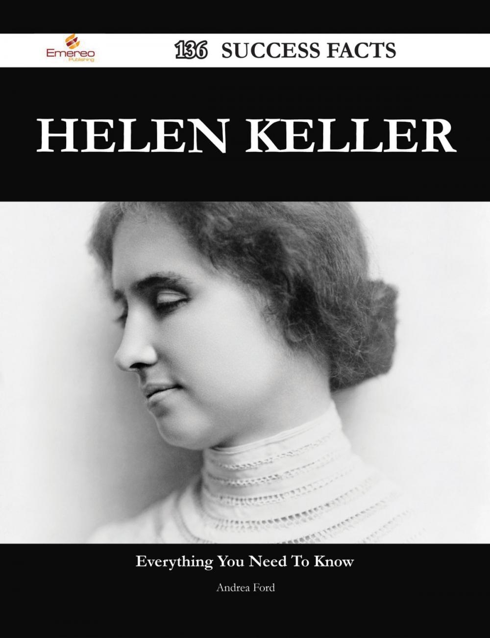 Big bigCover of Helen Keller 136 Success Facts - Everything you need to know about Helen Keller