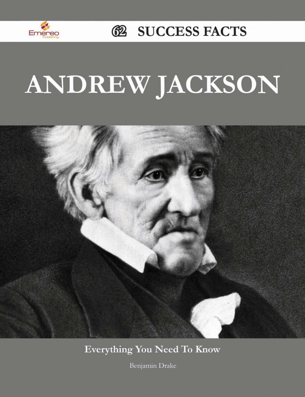 Big bigCover of Andrew Jackson 62 Success Facts - Everything you need to know about Andrew Jackson