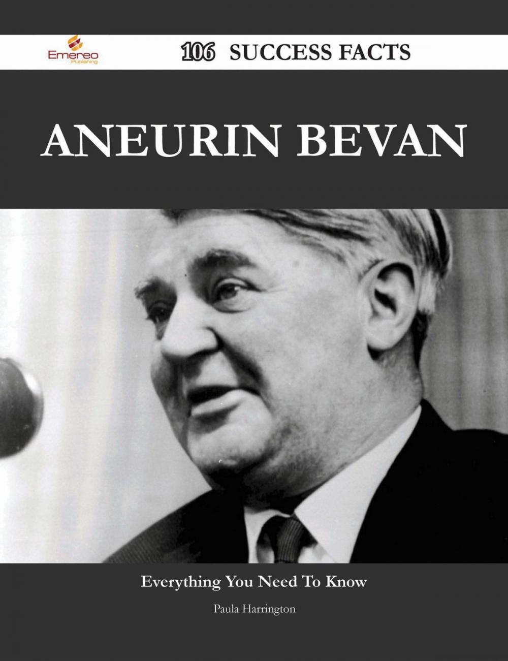 Big bigCover of Aneurin Bevan 106 Success Facts - Everything you need to know about Aneurin Bevan