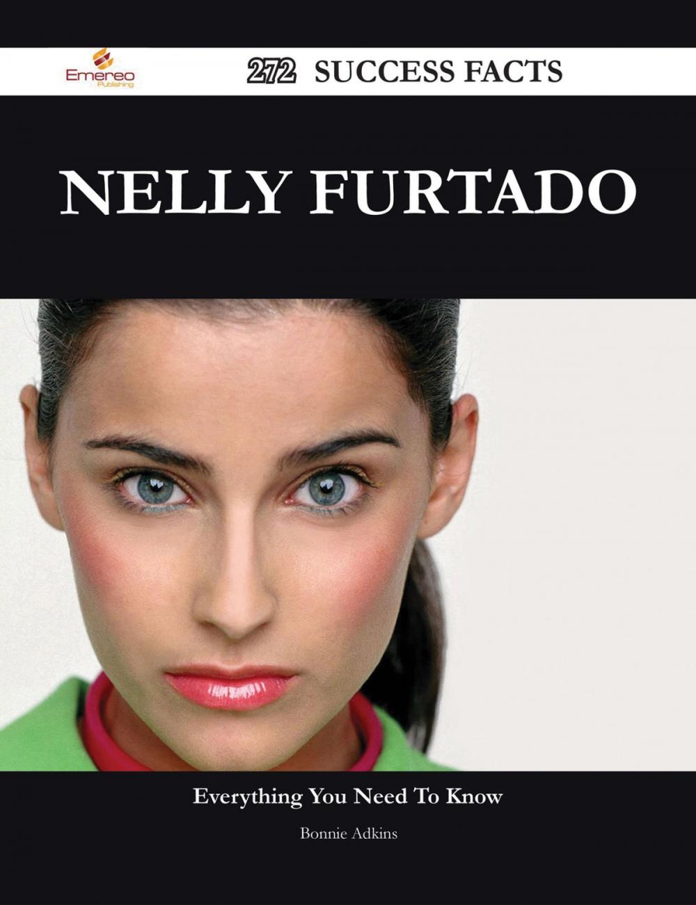 Big bigCover of Nelly Furtado 272 Success Facts - Everything you need to know about Nelly Furtado