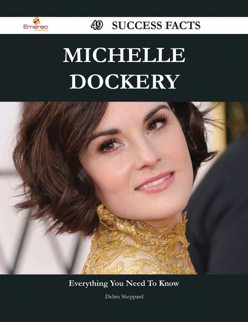 Big bigCover of Michelle Dockery 49 Success Facts - Everything you need to know about Michelle Dockery