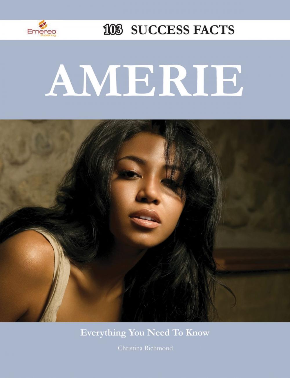 Big bigCover of Amerie 103 Success Facts - Everything you need to know about Amerie