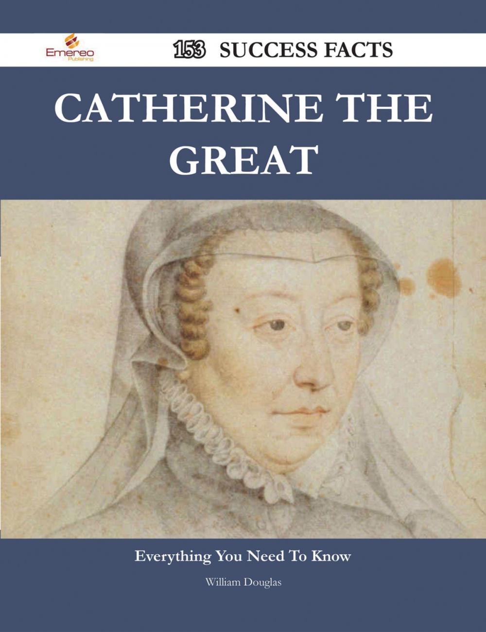 Big bigCover of Catherine the Great 153 Success Facts - Everything you need to know about Catherine the Great