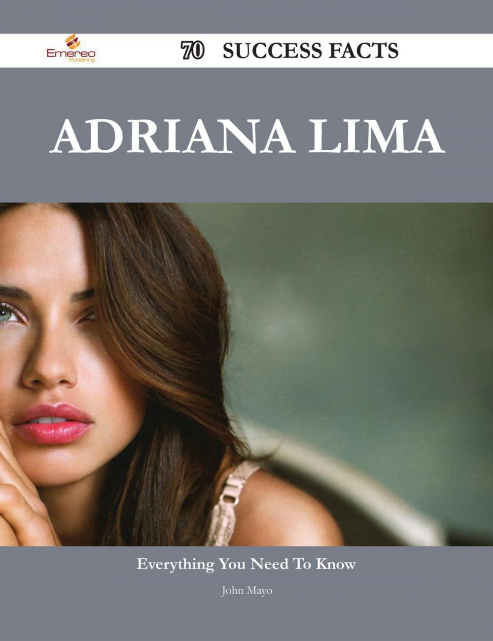 Big bigCover of Adriana Lima 70 Success Facts - Everything you need to know about Adriana Lima