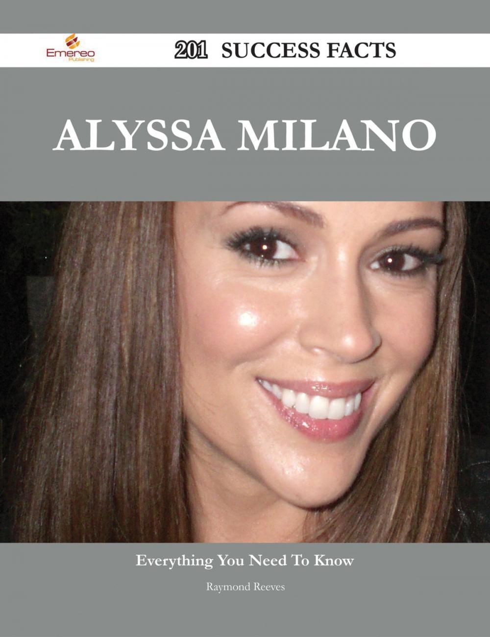 Big bigCover of Alyssa Milano 201 Success Facts - Everything you need to know about Alyssa Milano