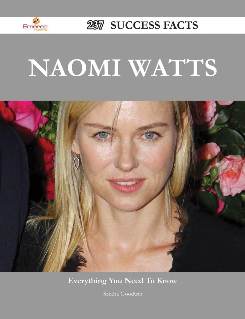 Big bigCover of Naomi Watts 237 Success Facts - Everything you need to know about Naomi Watts