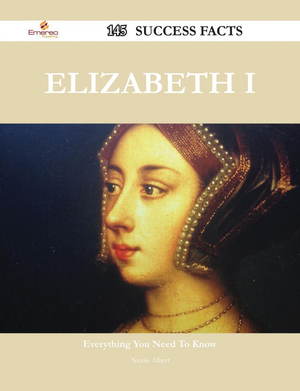 Big bigCover of Elizabeth I 145 Success Facts - Everything you need to know about Elizabeth I