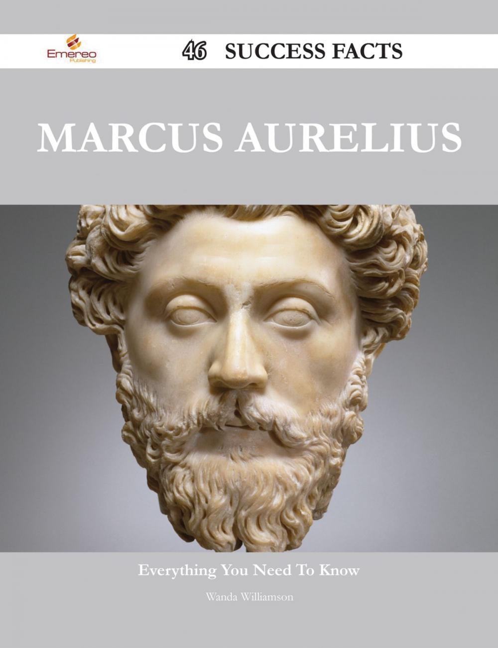 Big bigCover of Marcus Aurelius 46 Success Facts - Everything you need to know about Marcus Aurelius