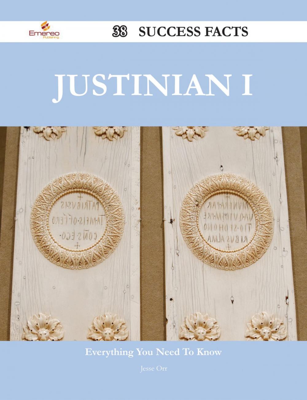 Big bigCover of Justinian I 38 Success Facts - Everything you need to know about Justinian I