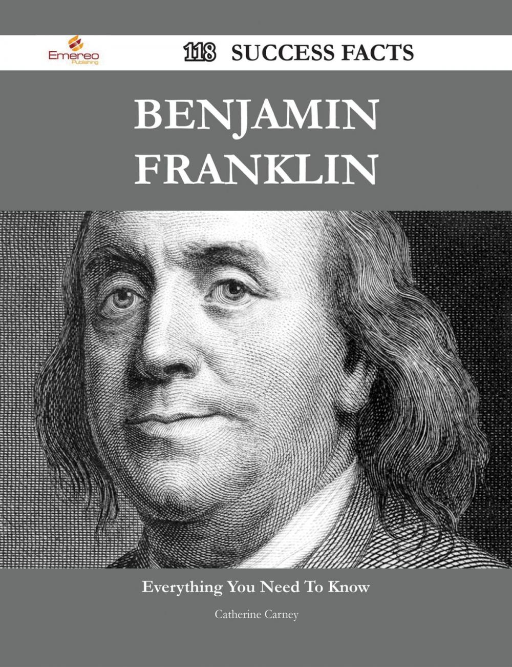 Big bigCover of Benjamin Franklin 118 Success Facts - Everything you need to know about Benjamin Franklin