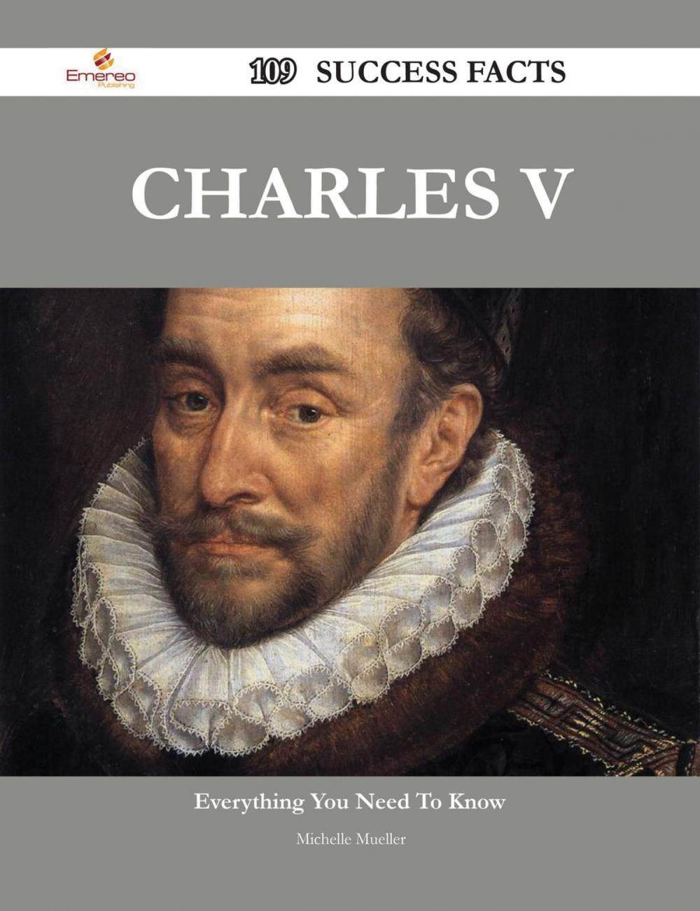 Big bigCover of Charles V 109 Success Facts - Everything you need to know about Charles V